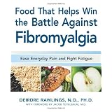 Food that Helps Win the Battle Against Fibromyalgia: Ease Everyday Pain and Fight Fatigue