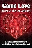 Game love : essays on play and affection
