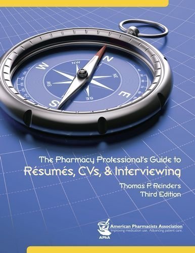 The Pharmacy Professional's Guide to Resumes and CV's and Interviewing (Reinders, The Pharmacy Professional's Guide to Resumes, CVs & Interviewing) 3rd (third) Edition by Thomas P. Reinders published by American Pharmacists Association (APhA) (2011)