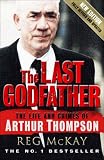 The Last Godfather: The Life and Crimes of Arthur Thompson