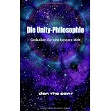Die Unity-Philosophie: Gedanken f�r eine bessere Weltvon "Dian the Saint"
