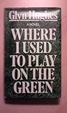 Where I used to play on the green : a novel