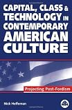 Capital, Class and Technology in Contemporary American Culture: Projecting Post-Fordism