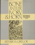 Bone, antler, ivory & horn : the technology of skeletal materials since the Roman period