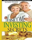 Income Investing Secrets: How to Receive Ever-Growing Dividend and Interest Checks, Safeguard Your Portfolio and Retire Wealthy