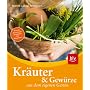 Kräuter und Gewürze aus dem eigenen Garten: Naturgemäßer Anbau, Ernte, Verwendung