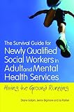 The survival guide for newly qualified social workers in adult and mental health services : hitting the ground running