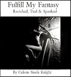Fulfill My Fantasy... Ravished, Tied and Spanked