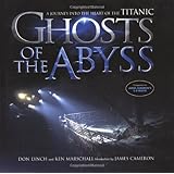 ghosts of the abyss a journey into the heart of the titanic