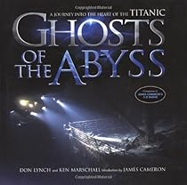Ghosts Of The Abyss: A Journey Into The Heart Of The Titanic Ghosts Of The Abyss: A Journey Into The Heart Of The Titanic
