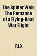 The Spider Web; The Romance of a Flying-Boat War Flight