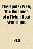 The Spider Web; The Romance of a Flying-Boat War Flight