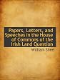 Papers, Letters, and Speeches in the House of Commons of the Irish Land Question