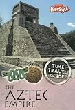 The Aztec Empire (Time Travel Guides)