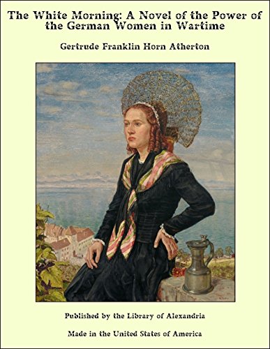 The White Morning: A Novel of the Power of the German Women in Wartime