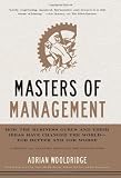 Masters of Management: How the Business Gurus and Their Ideas Have Changed the World—for Better and for Worse