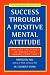 Success Through a Positive Mental Attitude