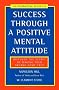 Success Through a Positive Mental Attitude: Discover the secret of making your dreams come true