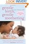 Gentle Birth, Gentle Mothering: A Doctor's Guide to Natural Childbirth and Gentle Early Parenting Choices