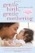 Gentle Birth, Gentle Mothering: The Wisdom and Science of Gentle Choices in Pregnancy, Birth, and Parenting