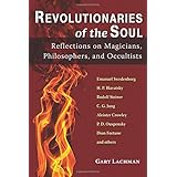 revolutionaries of the soul reflections on magicians philosophers and occultists