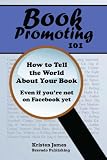 Book Promoting 101: How To Tell the World About Your Book Book Promoting 101: How To Tell the World About Your Book