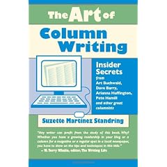 The Art of Column Writing: Insider Secrets from Art Buchwald, Dave Barry, Arianna Huffington, Pete Hamill and Other Great Columnists