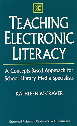 Teaching Electronic Literacy: A Concepts-Based Approach for School Library Media Specialists (Greenwood Professional Guides in School Librarianship)