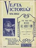 Ive Told His Missus All About Him (Vesta Victorias New Songs)