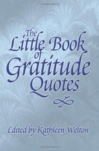 The Little Book of Gratitude Quotes by Kathleen A. Welton