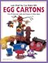 Look What You Can Make with Egg Cartons