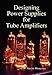 Designing Power Supplies for Tube Amplifiers