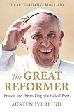 The great reformer : Francis and the making of a radical Pope