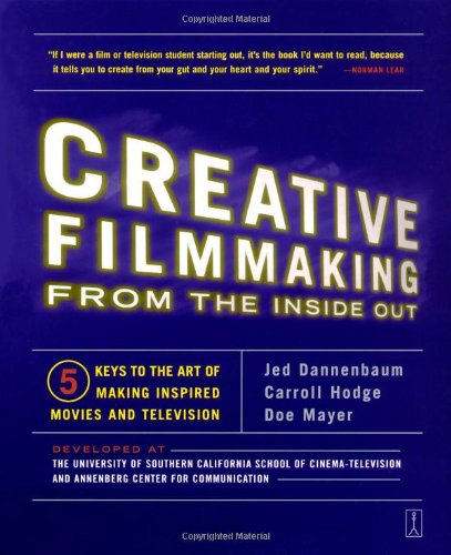 creative filmmaking from the inside out five keys to the art of making inspired movies and television