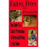 Faires, Fetes and Festivals Your guide to a classic presentation of herbs and herbal craft shows