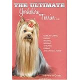 The Ultimate Yorkshire Terrier Book: Guide to Caring, Raising, Training, Breeding, Whelping, Feeding and Loving a Yorkie