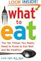 What to Eat: The Ten Things You Really Need to Know to Eat Well and Be Healthy