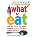 What to Eat: The Ten Things You Really Need to Know to Eat Well and Be Healthy