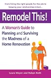 Remodel This! A Womans Guide to Planning and Surviving the Madness of a Home Renovation