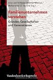 Produkt-Bild: Familienunternehmen verstehen. Gr&uuml;nder, Gesellschafter und Generationen