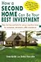 How a Second Home Can Be Your Best Investment: New, Tax-Free Methods for Using a Vacation Home for Recreation, Retirement...AND Investment!