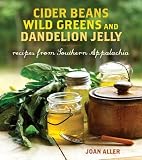 Cider Beans, Wild Greens, and Dandelion Jelly: Recipes from Southern Appalachia (Hardcover)