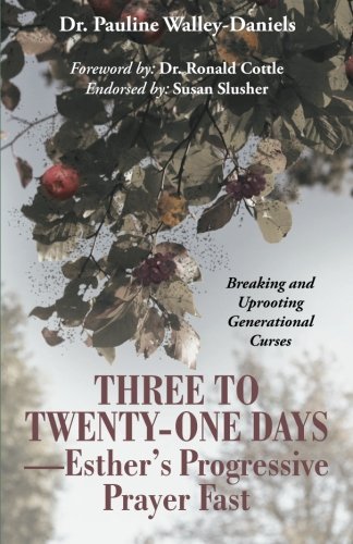 Three to Twenty-One Days-Esther's Progressive Prayer Fast: Breaking and Uprooting Generational Curses