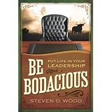 Be Bodacious: Put Life in Your Leadership