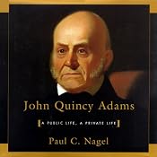 John Quincy Adams: A Public Life, A Private Life | [Paul C. Nagel]