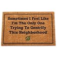 `Sometimes I Feel Like I`m The Only One Trying To Gentrify This Neighborhood` - Doormat from The Onion