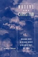 Native and Christian: Indigenous Voices on Religious Identity in the United States and Canada