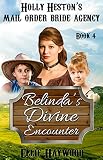 MAIL ORDER BRIDE: Belinda's Divine Encounter (Holly Heston's Mail Order Bride Agency Book 4)