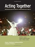 Acting Together: Performance and the Creative Transformation of Conflict: Volume I: Resistance and Reconciliation in Regions of Violence