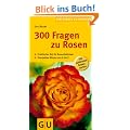 300 Fragen zu Rosen: Praktischer Rat f�r Rosenliebhaber. Kompaktes Wissen von A bisZ (Der gro�e GU Gartenkompass)